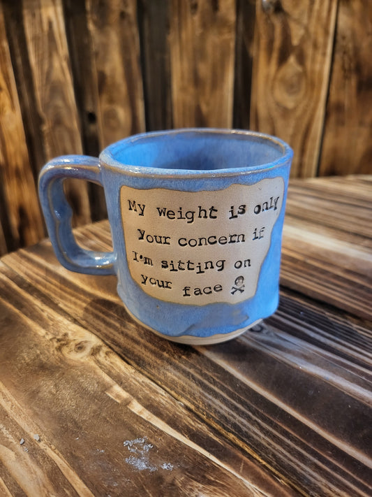 My weight is only you concern...Teacup