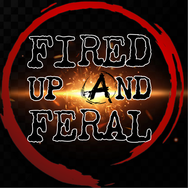 Fired Up and Feral